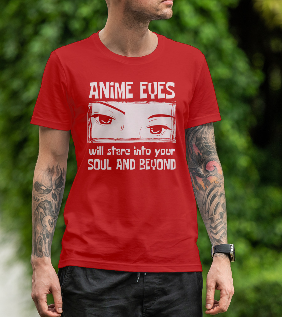 Anime Eyes Will Stare Into Your Soul And Beyond T-Shirt
