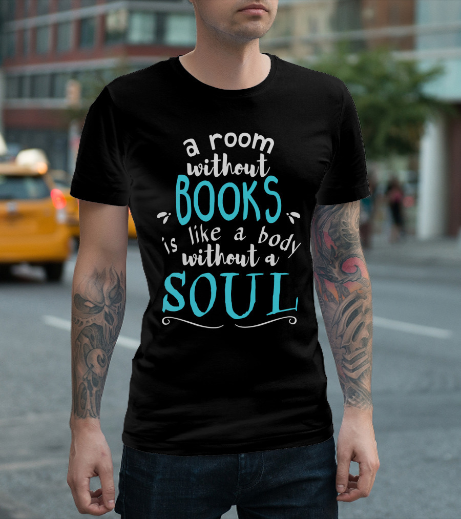 A Room Without Books Is Like A Body Without A Soul T-Shirt
