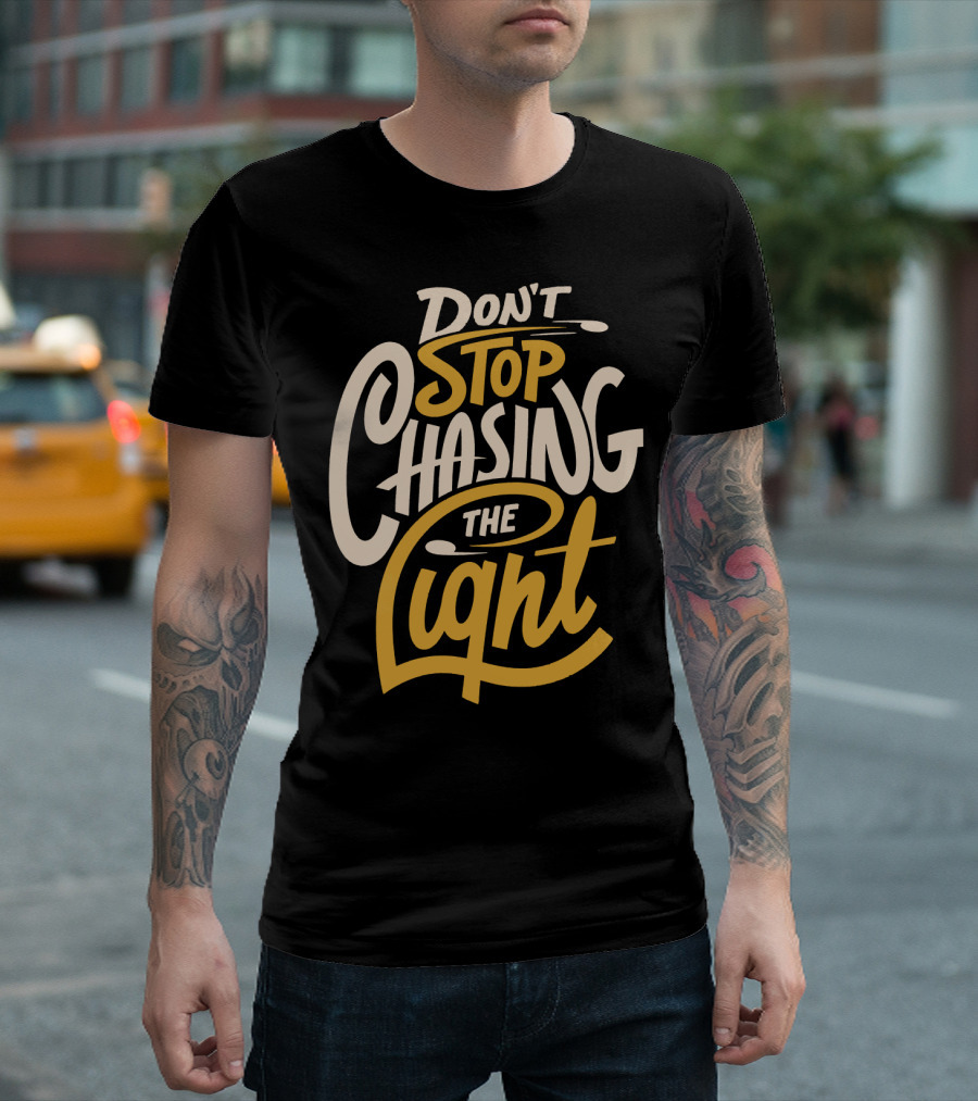 Don't Stop Chasing The Light T-Shirt