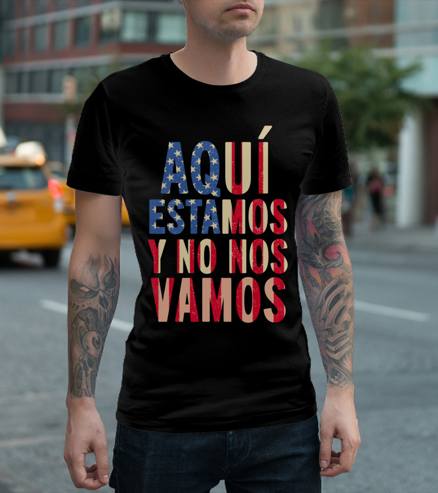 AQUÍ ESTAMOS Y NO NOS VAMOS USA Flag Colors T-Shirt