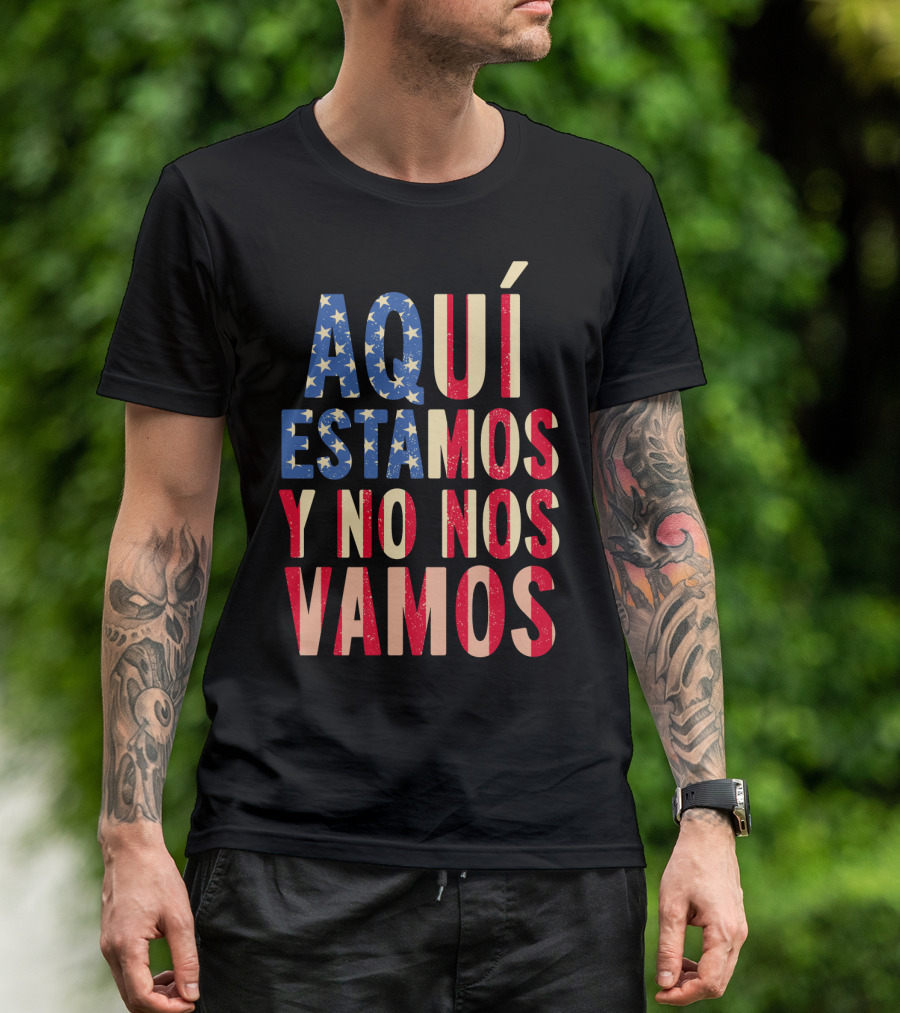 AQUÍ ESTAMOS Y NO NOS VAMOS USA Flag Colors T-Shirt