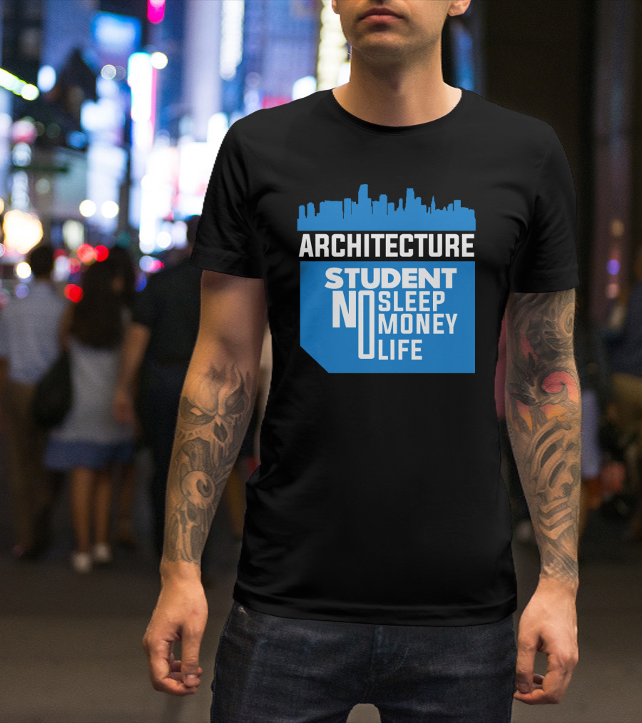 Architecture Student Life No Sleep No Money City Skyline T-Shirt