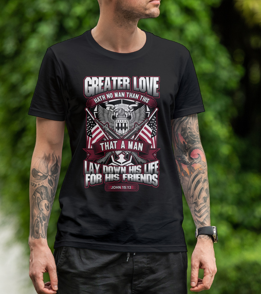 GREATER LOVE JOHN 15:13 ARMY VETERAN FLAG EAGLE ICONIC T-Shirt