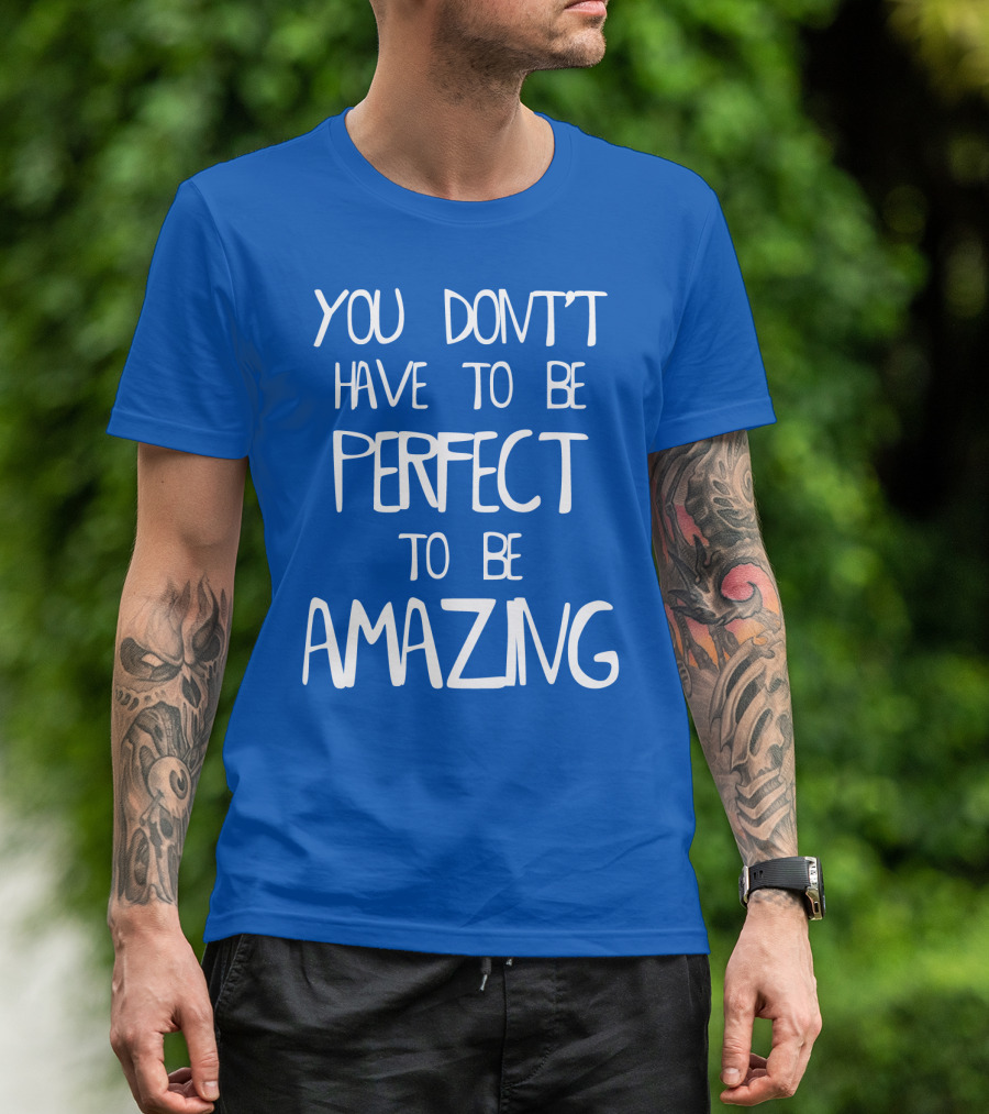 YOU DON'T HAVE TO BE PERFECT TO BE AMAZING BLUE текст на белом фоне T-Shirt
