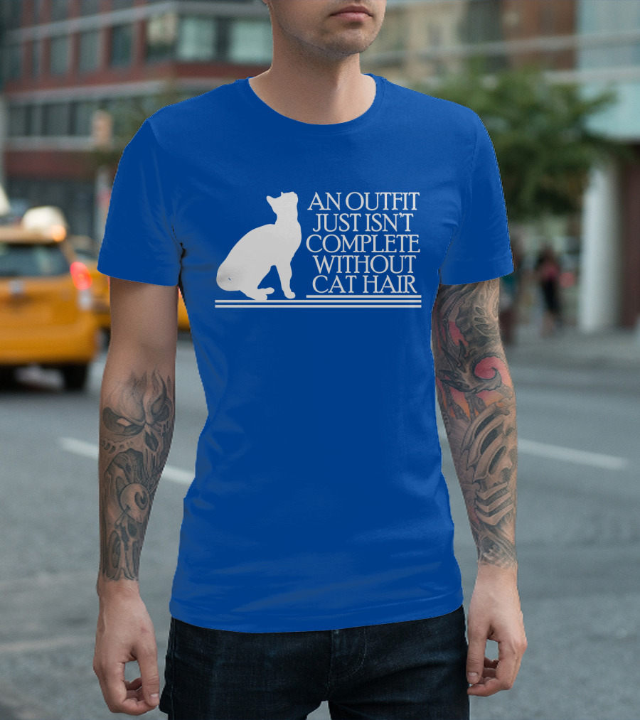 An Outfit Just Isn't Complete Without Cat Hair Cat T-Shirt