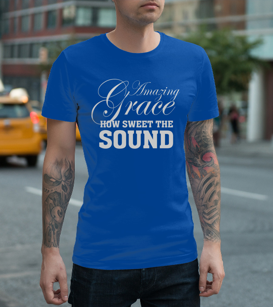 Amazing Grace How Sweet The Sound Classic Typography T-Shirt