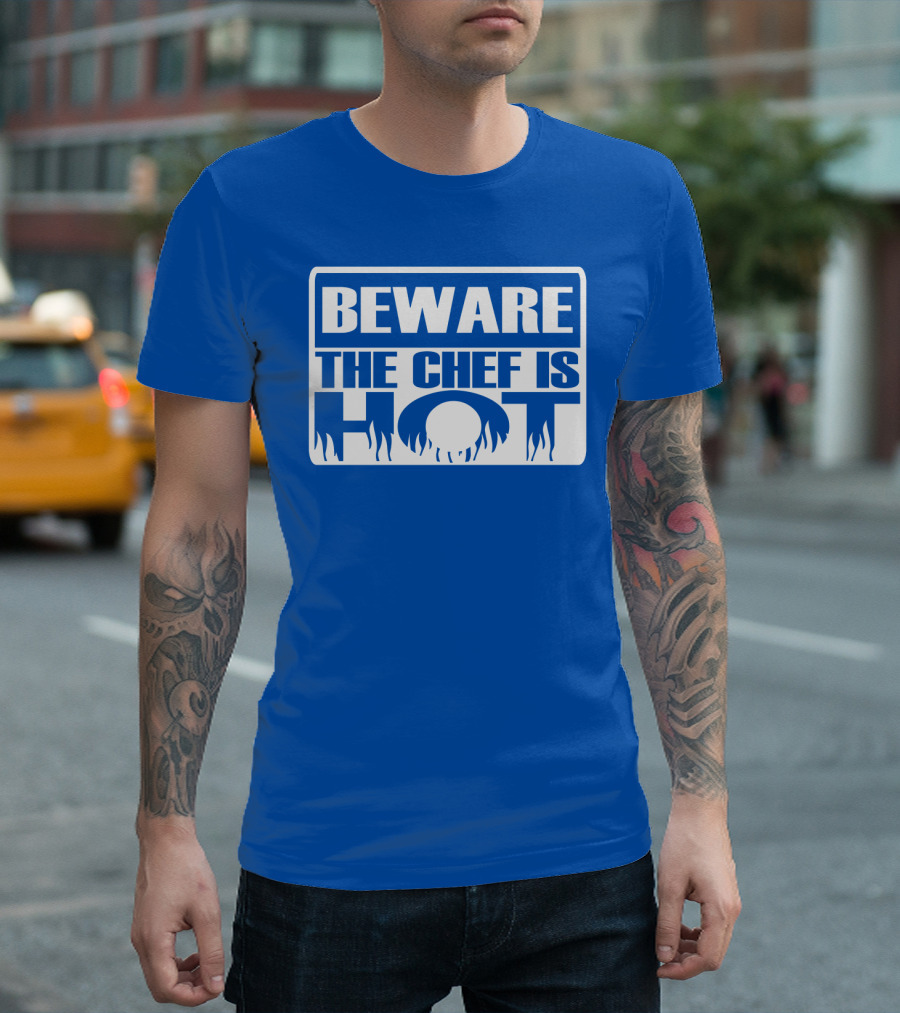 BEWARE THE CHEF IS HOT Flame Text T-Shirt