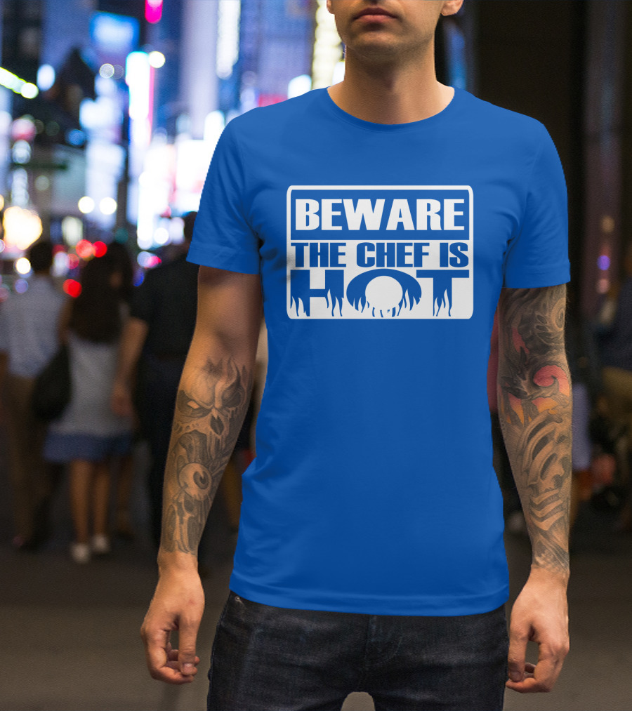 BEWARE THE CHEF IS HOT Flame Text T-Shirt