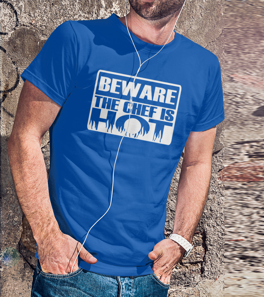 BEWARE THE CHEF IS HOT Flame Text T-Shirt