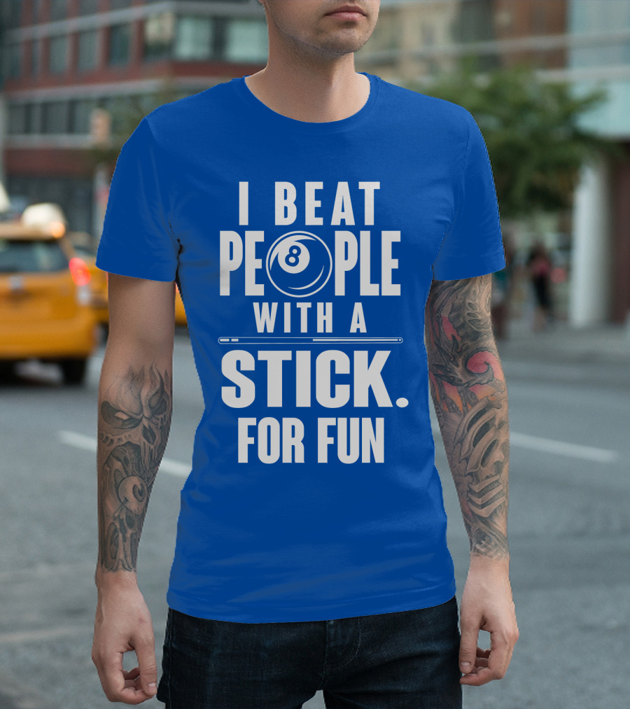 I Beat People with a Stick for Fun Billiards 8 Ball T-Shirt