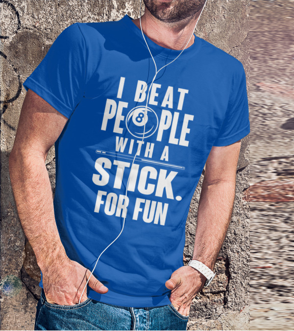 I Beat People With A Stick For Fun Billiards 8 Ball T-Shirt