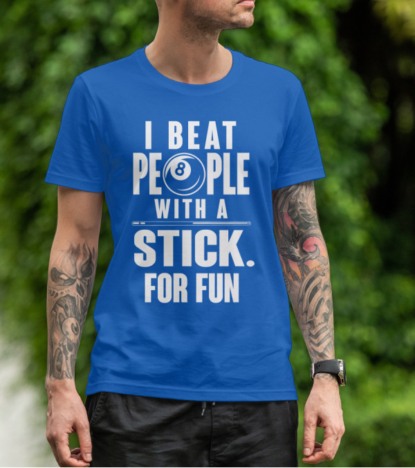 I Beat People With A Stick For Fun Billiards 8 Ball T-Shirt