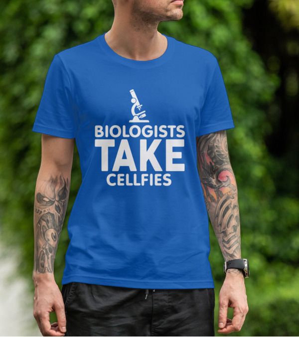 Biologists Take Cellfies Microscope T-Shirt