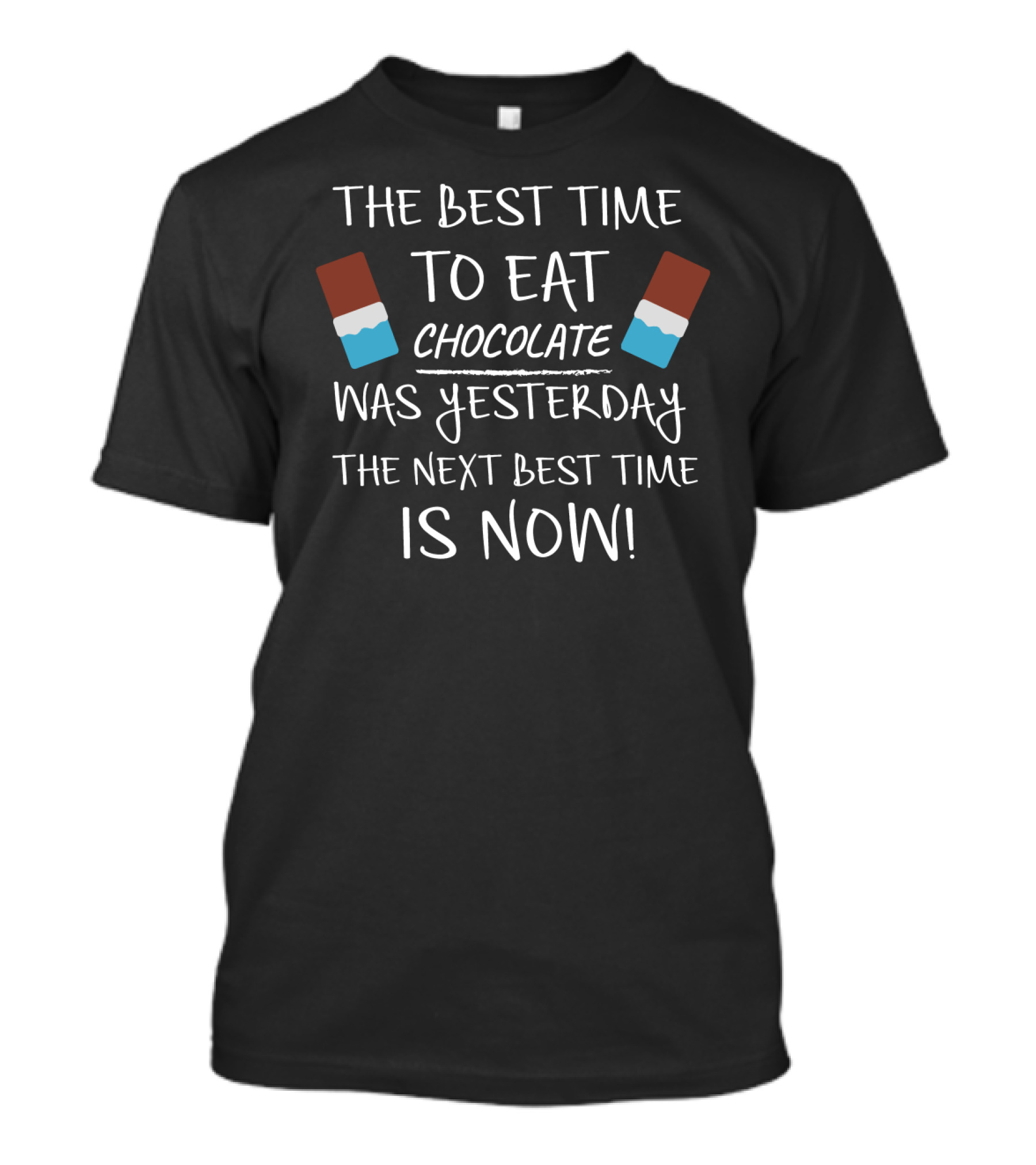 The Best Time To Eat Chocolate Was Yesterday The Next Best Time Is Now T-Shirt