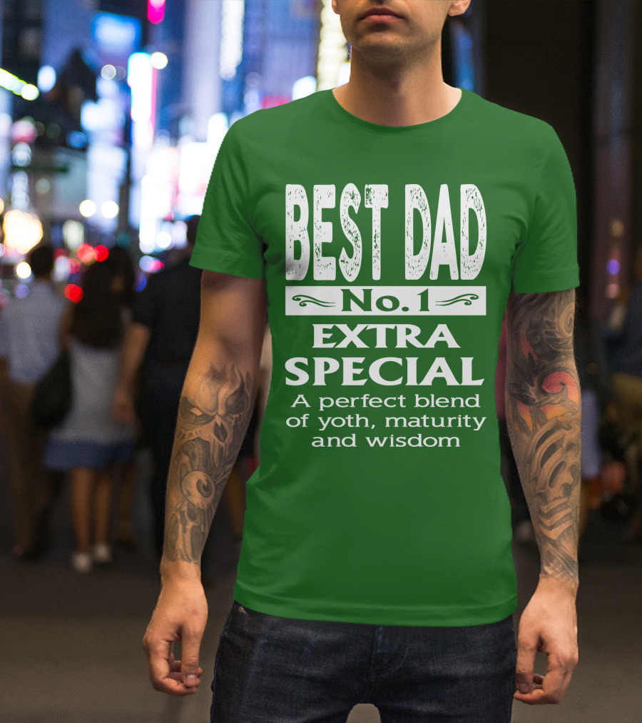 BEST DAD No. 1 EXTRA SPECIAL A Perfect Blend Of Youth Maturity And Wisdom T-Shirt
