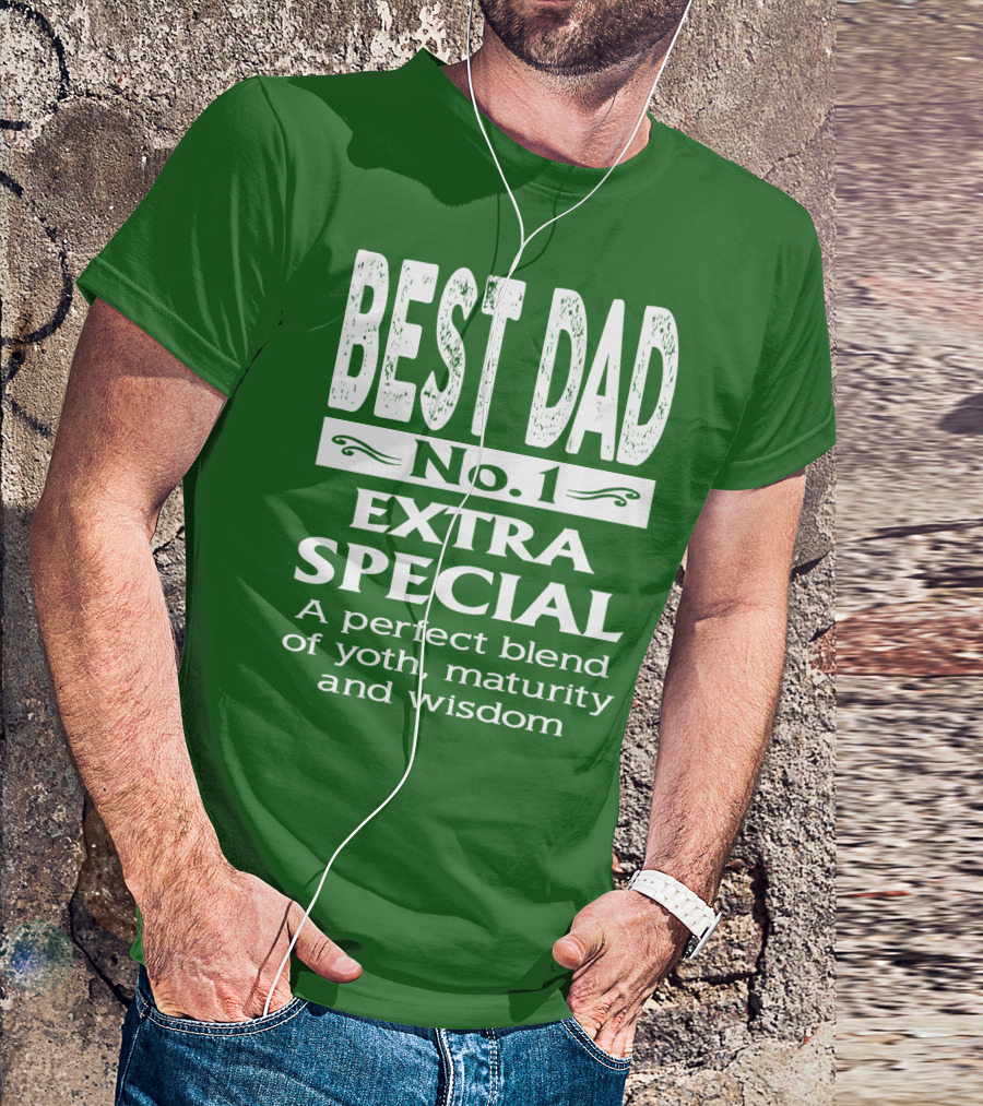 BEST DAD No. 1 EXTRA SPECIAL A Perfect Blend Of Youth Maturity And Wisdom T-Shirt