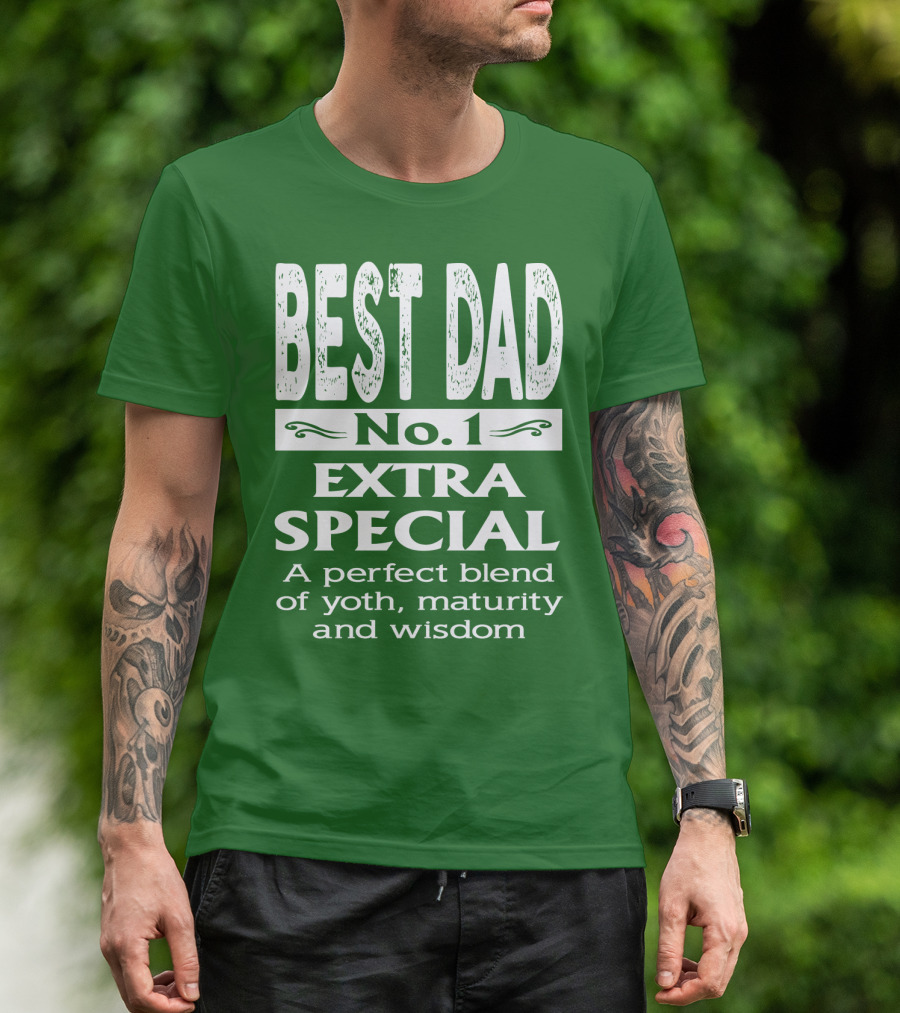 BEST DAD No. 1 EXTRA SPECIAL A Perfect Blend Of Youth Maturity And Wisdom T-Shirt
