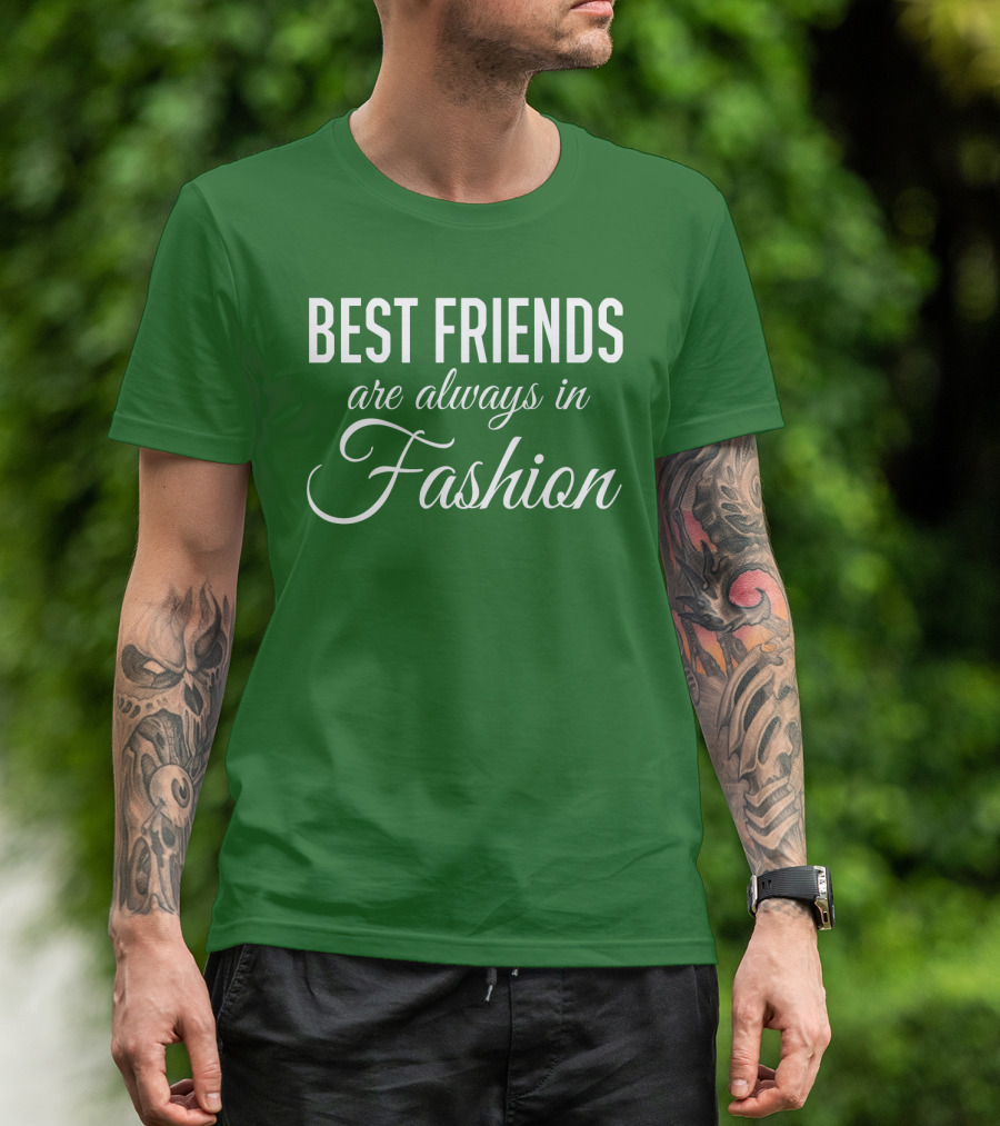Best Friends Are Always In Fashion Green T-Shirt