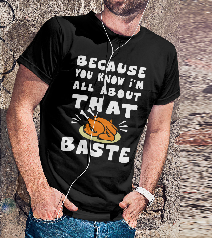 BECAUSE YOU KNOW I'M ALL ABOUT THAT BASTE TURKEY PLATE COOKING HUMOR T-Shirt
