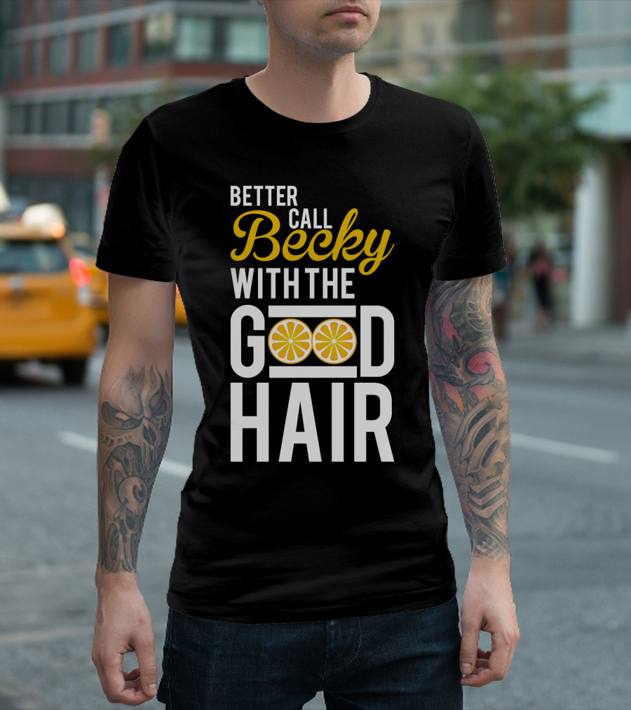 Better Call Becky With The Good Hair Lemonade Song Lyrics T-Shirt