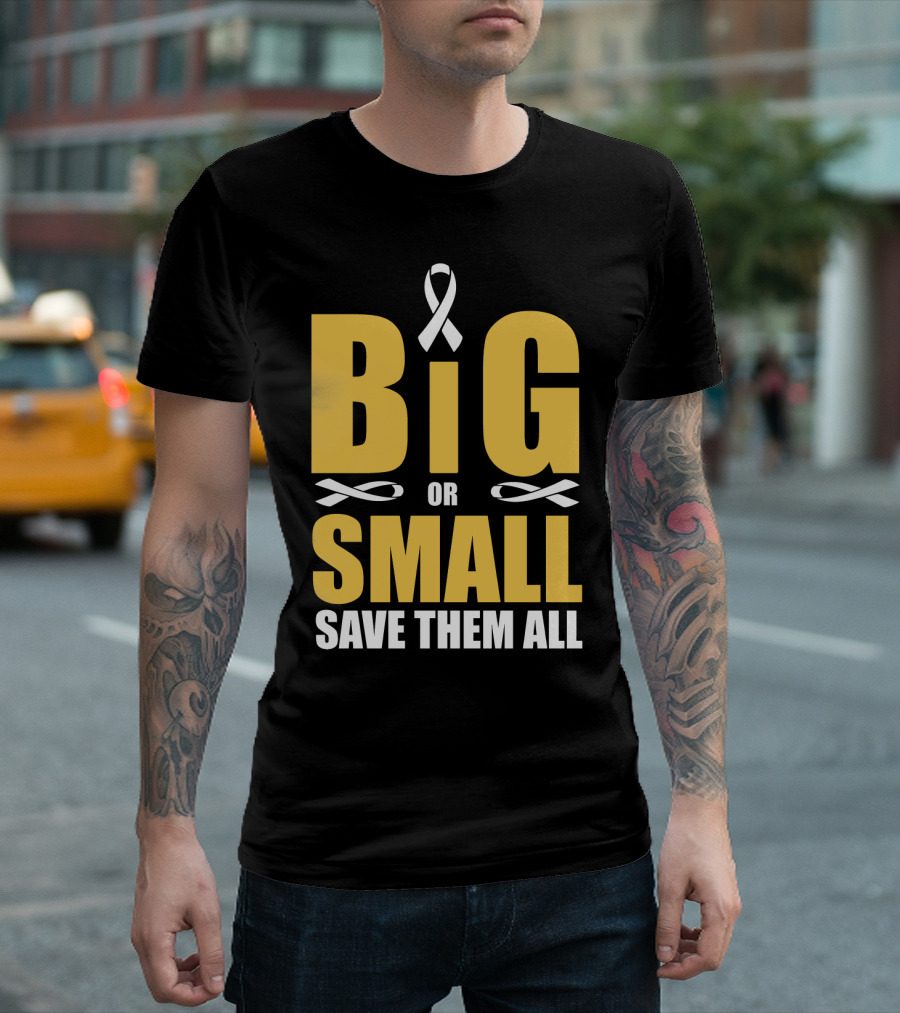 Big or Small Save Them All Ribbon Awareness T-Shirt