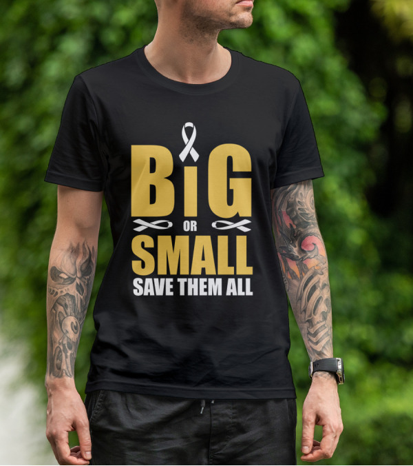 Big Or Small Save Them All Ribbon Awareness T-Shirt