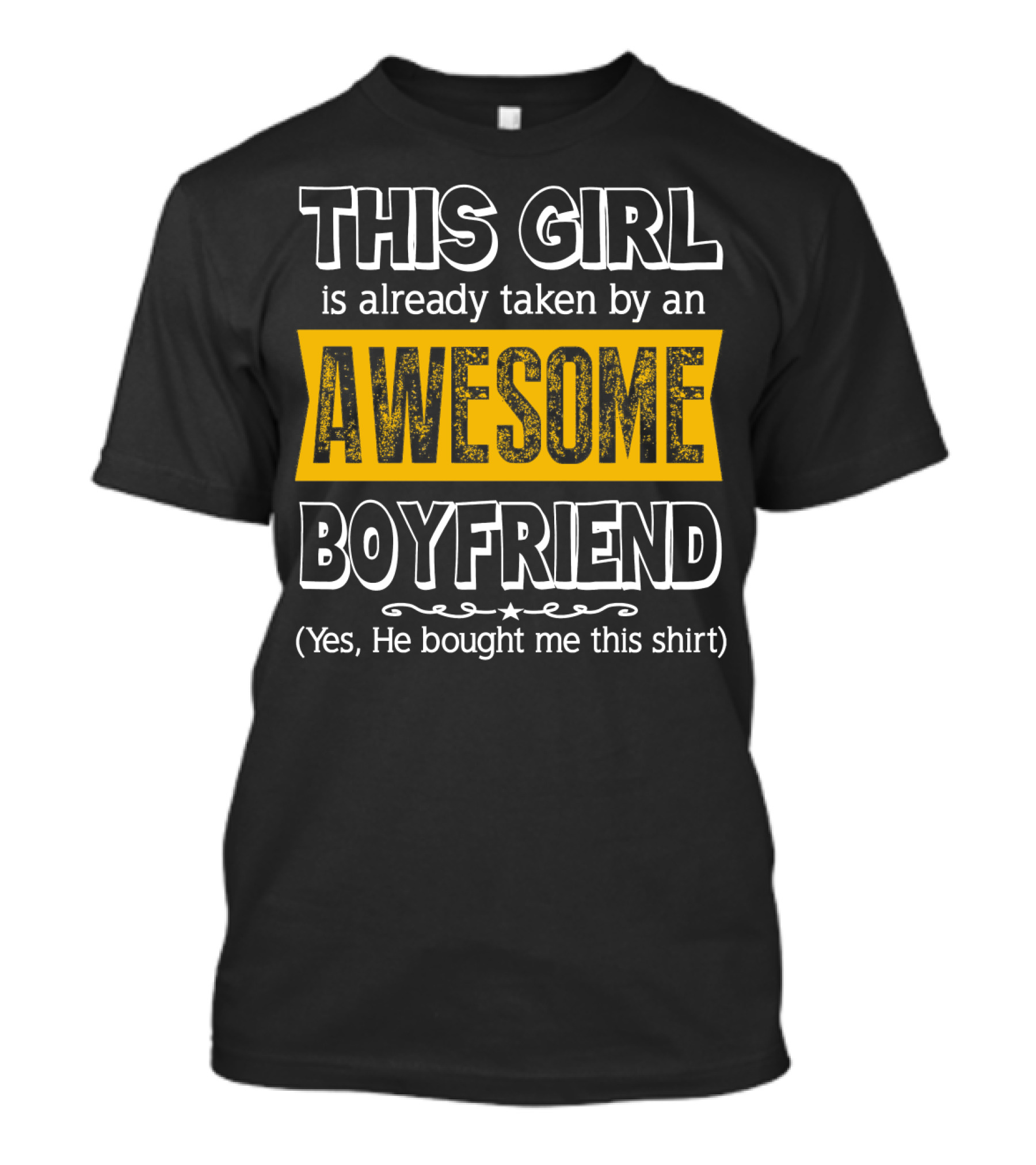 THIS GIRL Is Already Taken By An AWESOME BOYFRIEND (Yes, He Bought Me This Shirt) T-Shirt