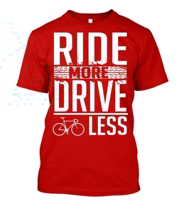 Ride More Drive Less Bicycle Message T-Shirt