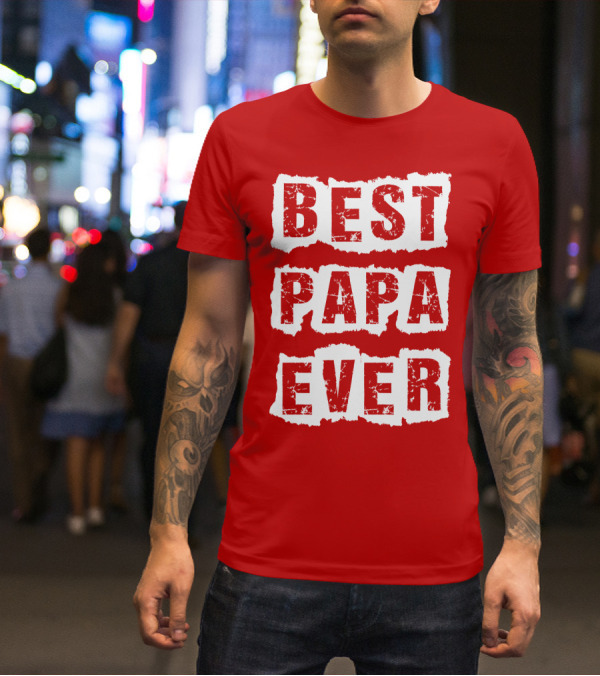 BEST PAPA EVER T-Shirt