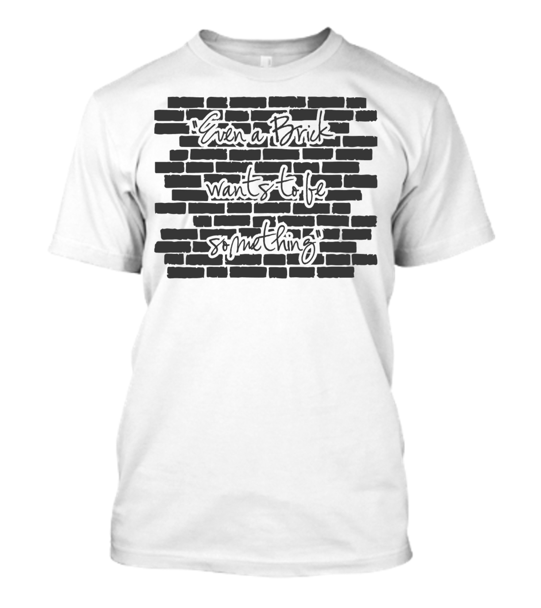 Architect Even A Brick Wants To Be Something Text On Brick Wall Background T-Shirt
