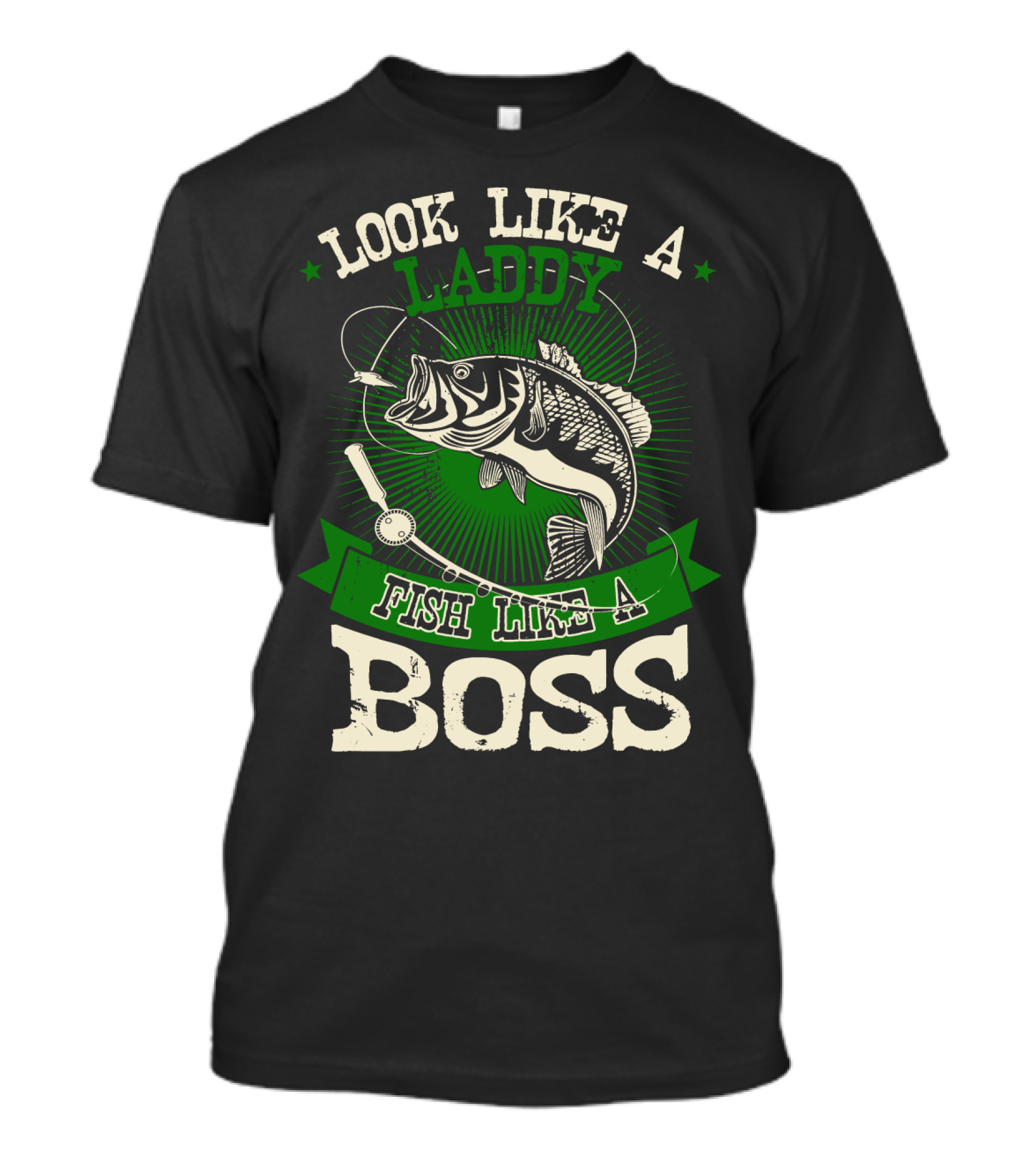 Look Like A Laddy Fish Like A Boss T-Shirt