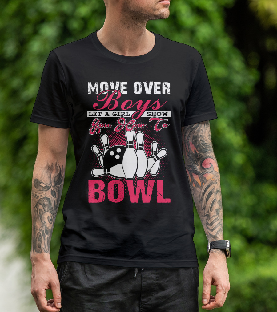 Move Over Boys Let A Girl Show You How To Bowl T-Shirt