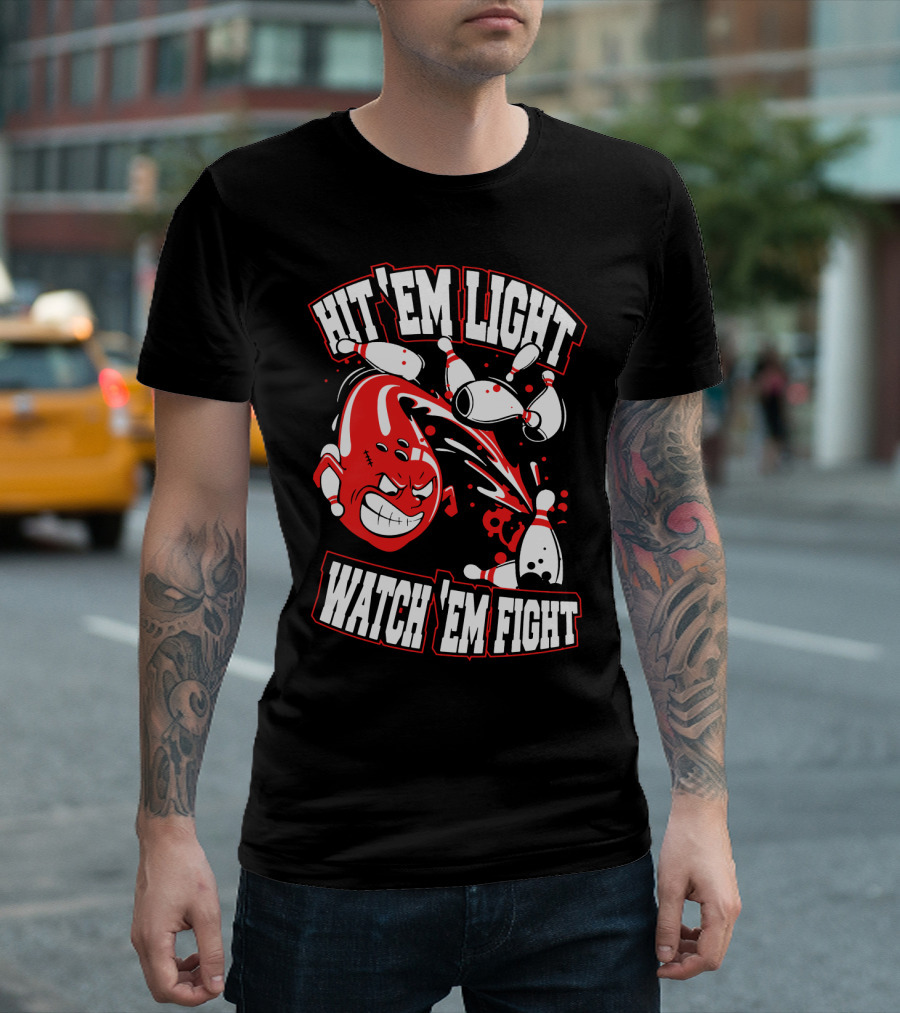 Hit 'Em Light Watch 'Em Fight Bowling Fights T-Shirt