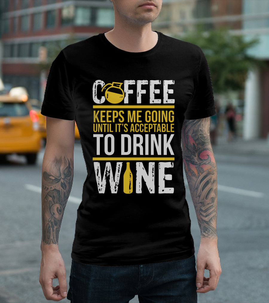 Coffee Keeps Me Going Until It's Acceptable To Drink Wine Flask And Bottle T-Shirt