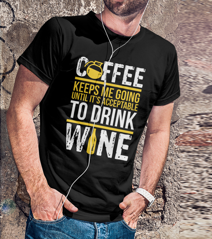 Coffee Keeps Me Going Until It's Acceptable To Drink Wine Flask And Bottle T-Shirt