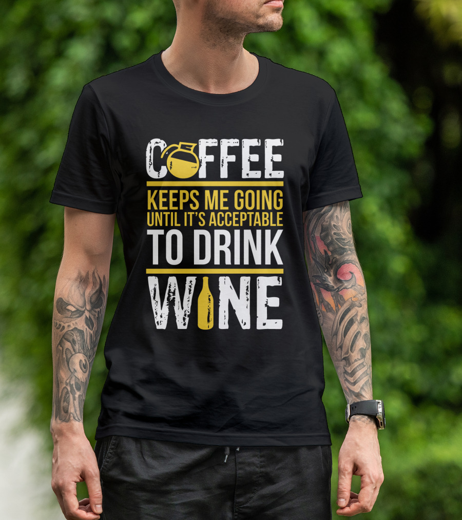 Coffee Keeps Me Going Until It's Acceptable To Drink Wine Flask And Bottle T-Shirt
