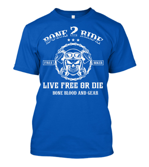 BONE 2 RIDE LIVE FREE OR DIE FREE BIKER BONE BLOOD AND GEAR T-Shirt