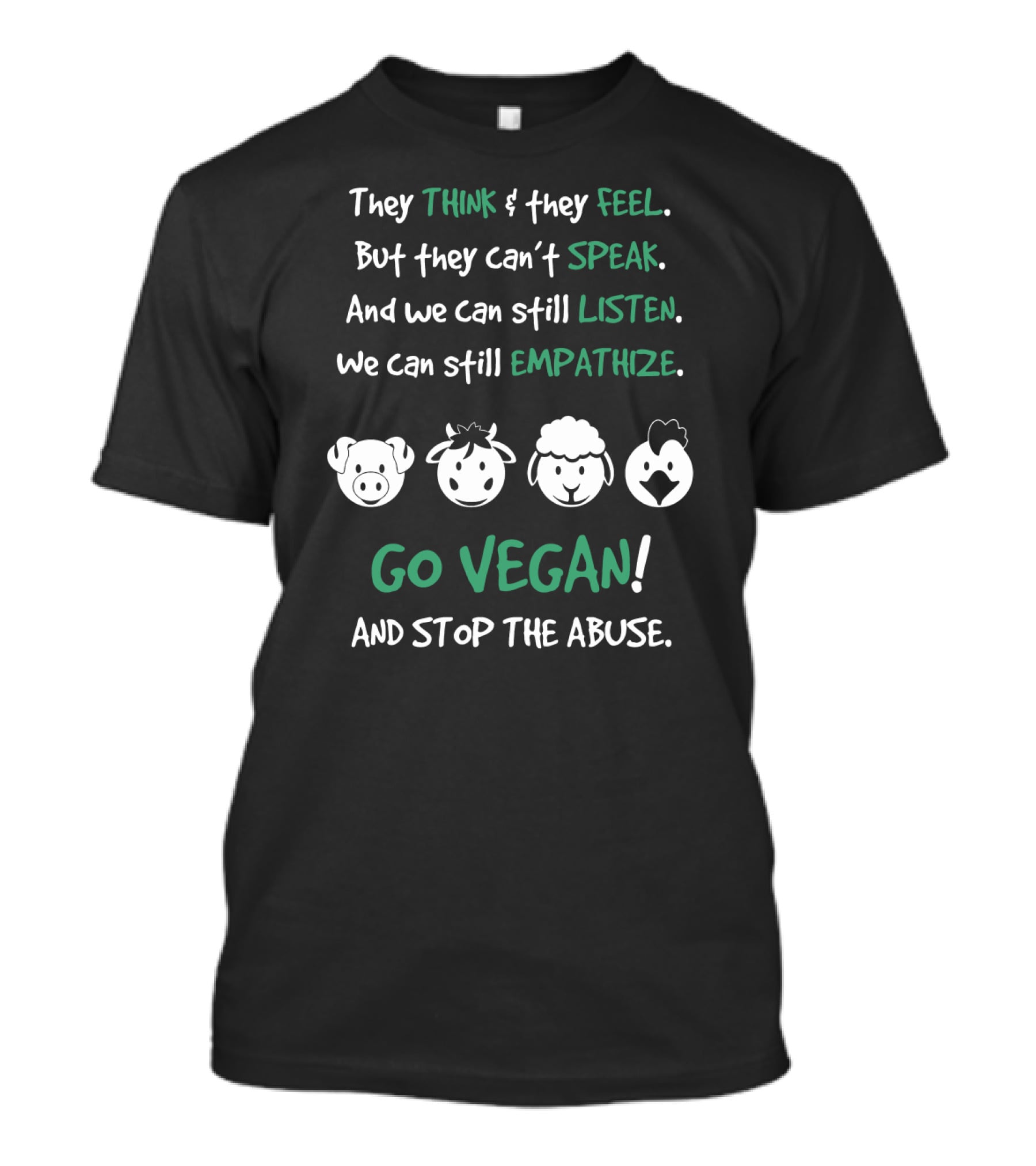 They Think And Feel But Can’t Speak Listen Empathize Go Vegan And Stop The Abuse T-Shirt