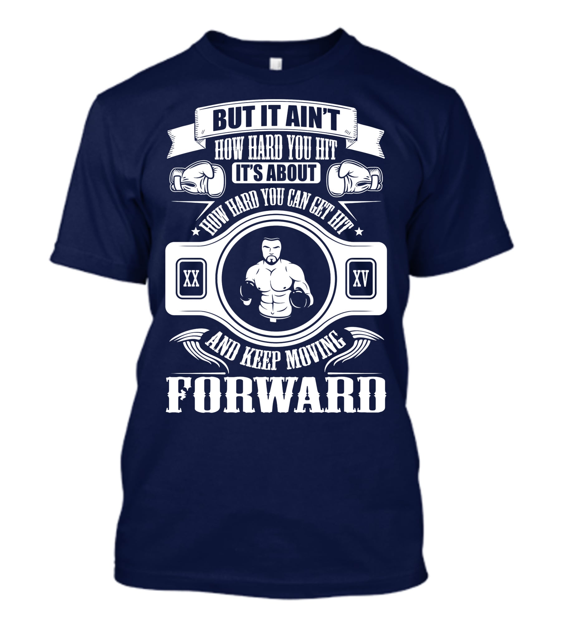 But It Ain't How Hard You Hit It's About How Hard You Can Get Hit And Keep Moving Forward T-Shirt