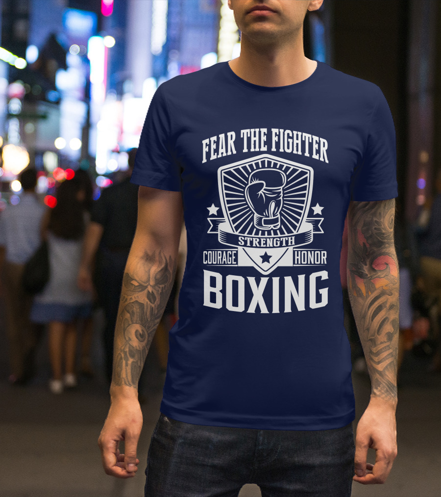 Fear The Fighter Boxing Courage Strength Honor T-Shirt