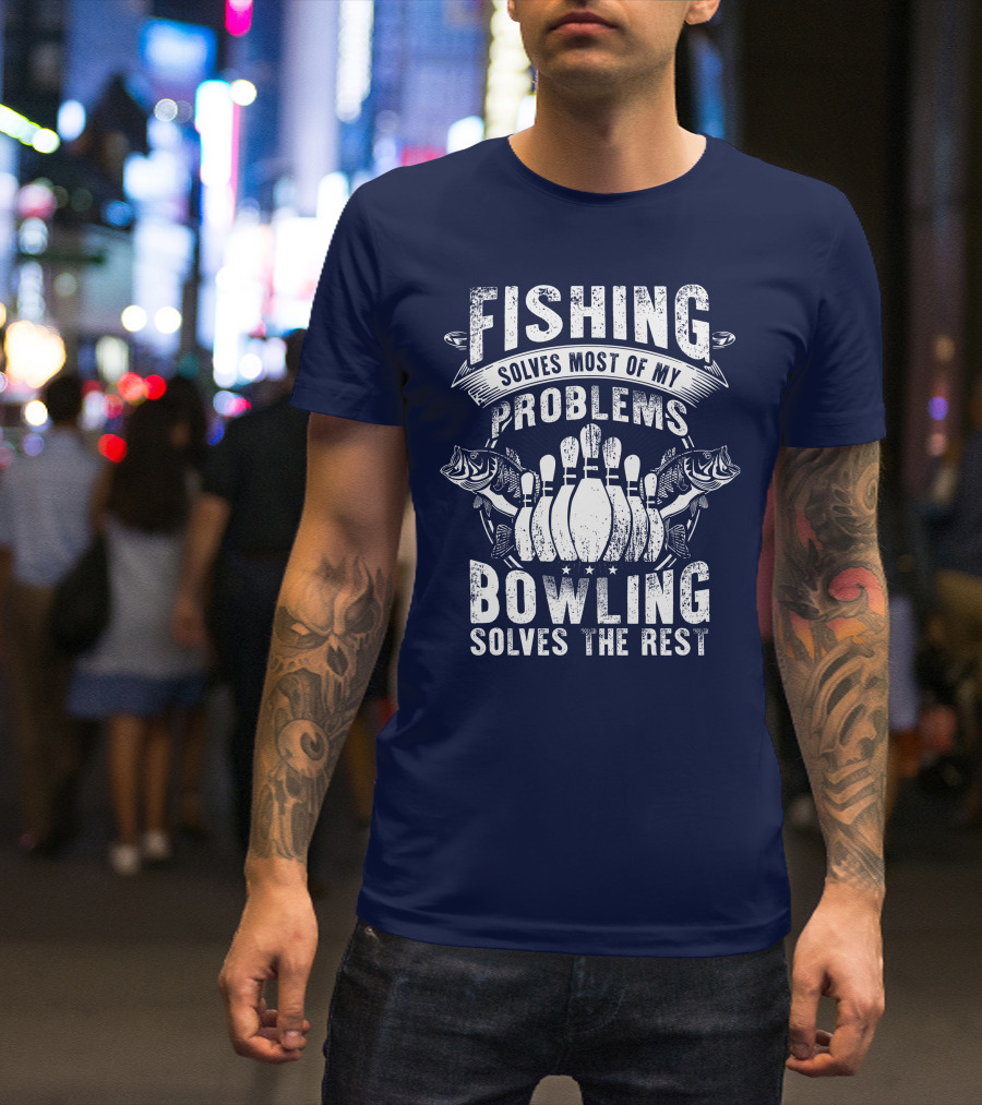 Fishing Solves Most Of My Problems Bowling Solves The Rest T-Shirt