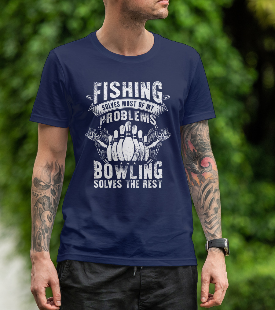 Fishing Solves Most Of My Problems Bowling Solves The Rest T-Shirt