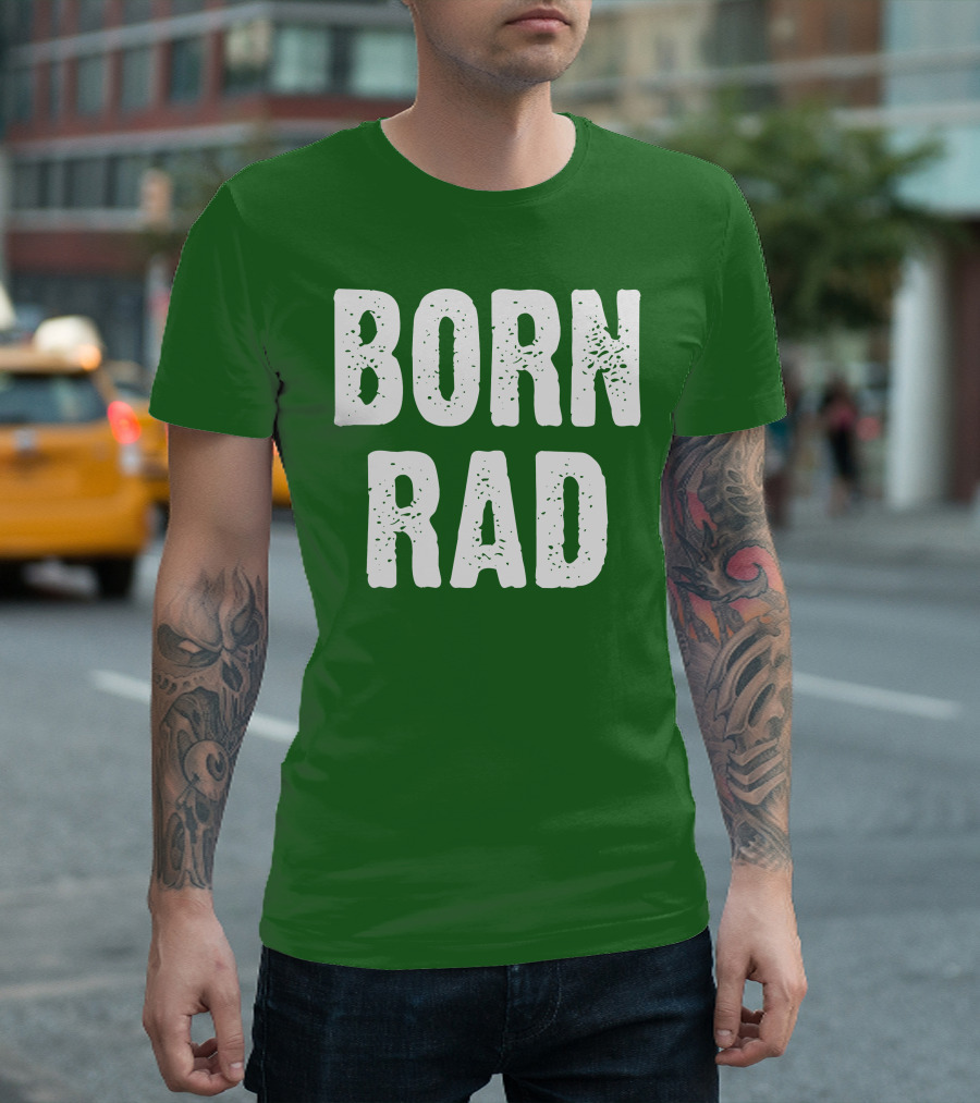 BORN RAD T-Shirt