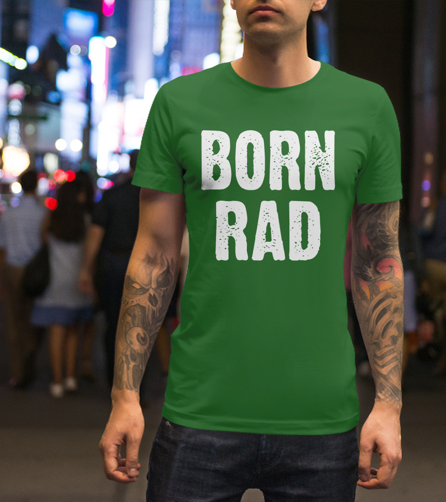 BORN RAD T-Shirt