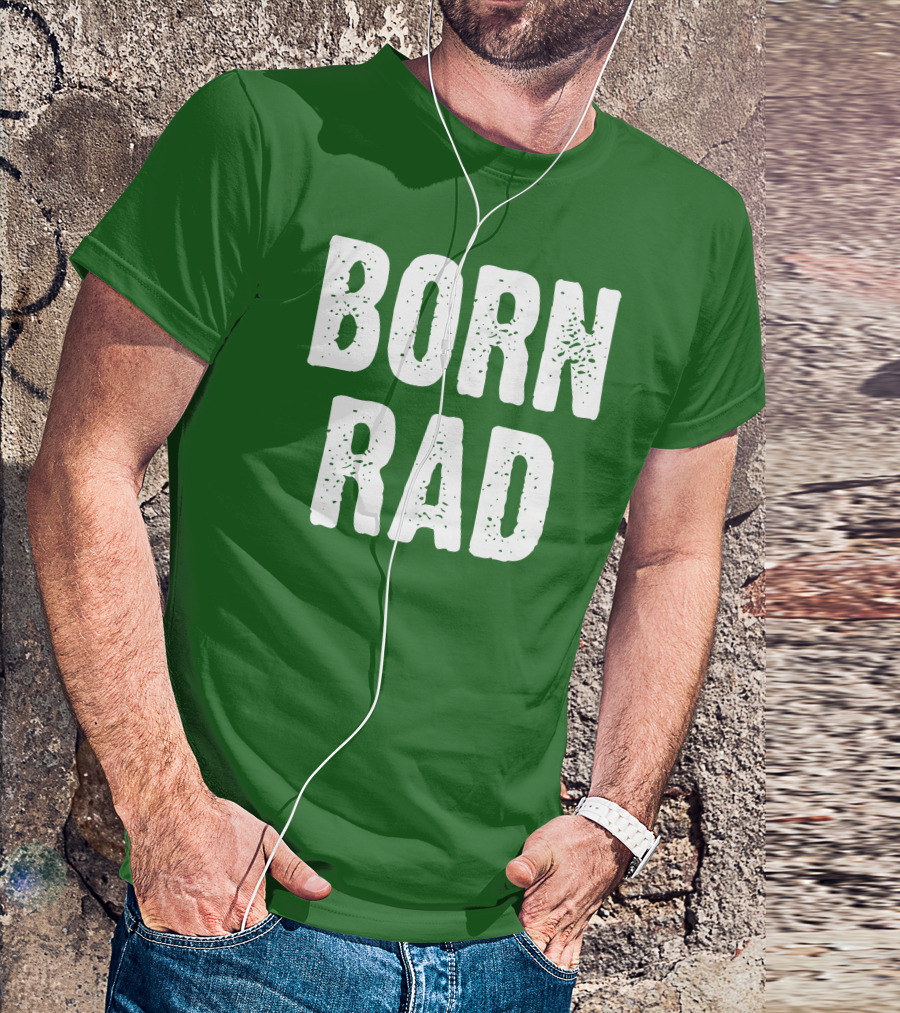 BORN RAD T-Shirt