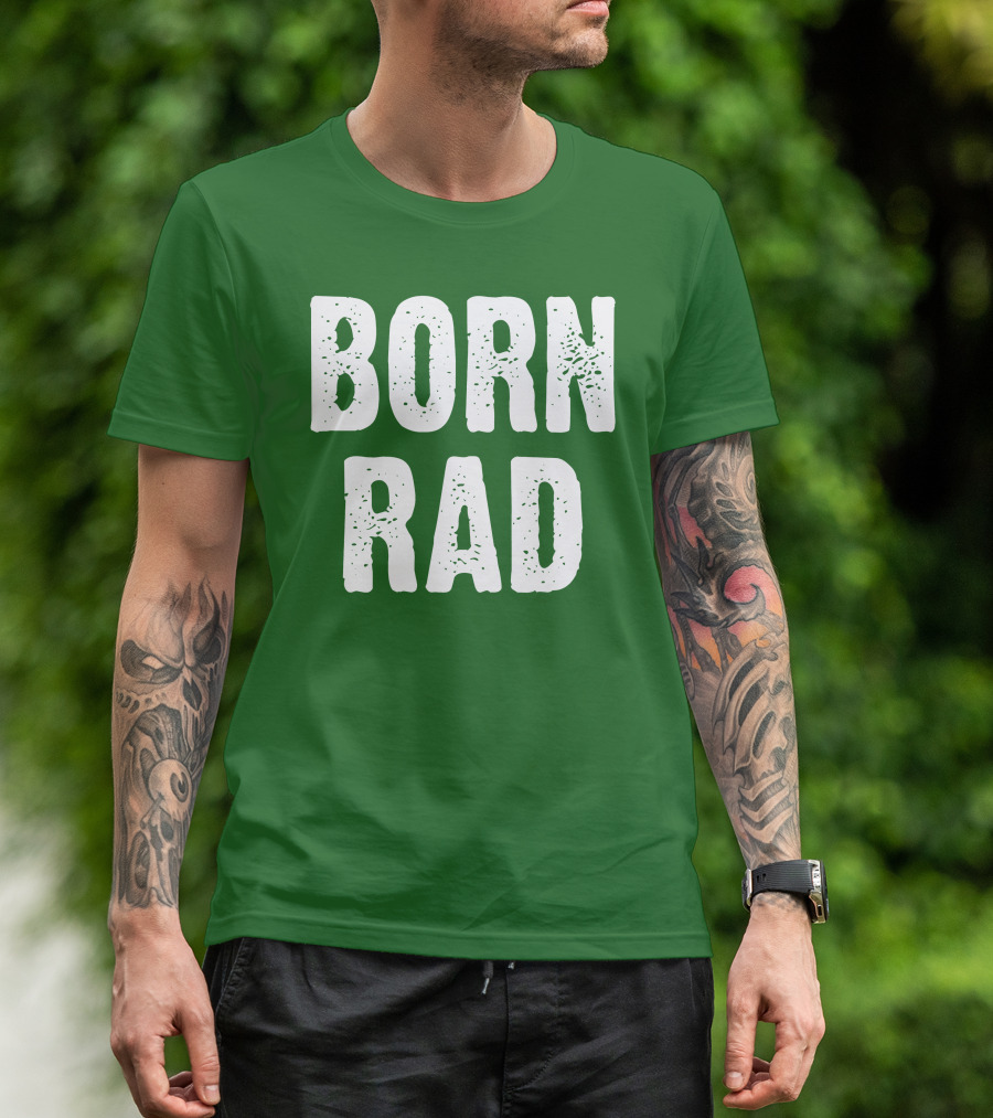 BORN RAD T-Shirt