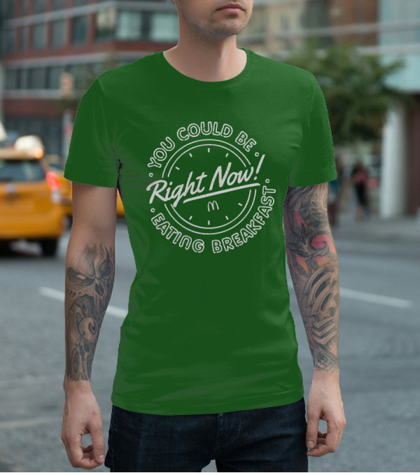 You Could Be Eating Breakfast Right Now McDonald's T-Shirt