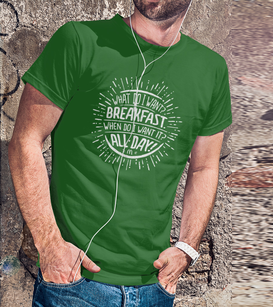 What Do I Want Breakfast When Do I Want It All Day T-Shirt