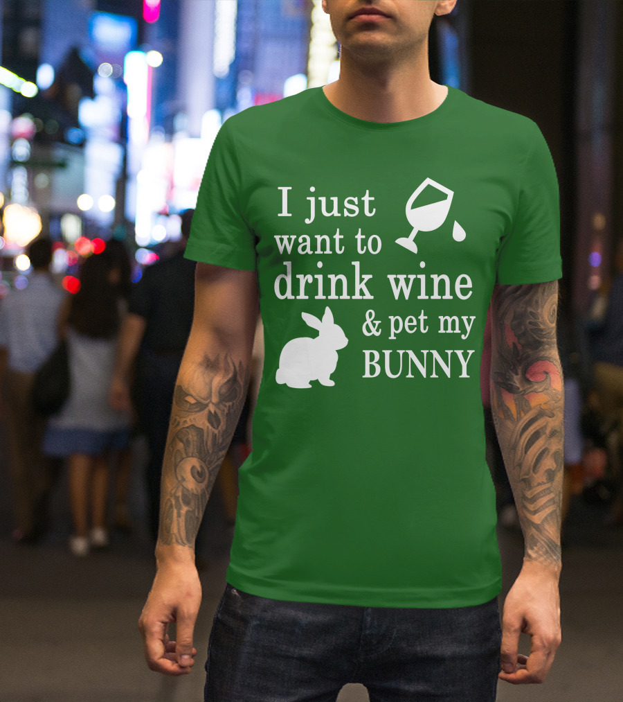I Just Want To Drink Wine And Pet My Bunny T-Shirt