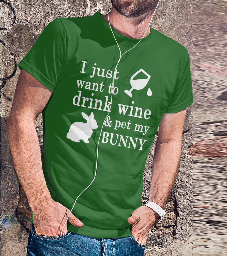 I Just Want To Drink Wine And Pet My Bunny T-Shirt